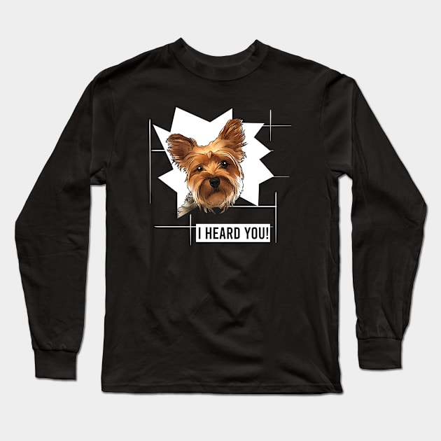 Funny Yorkie I Heard You Long Sleeve T-Shirt by whyitsme